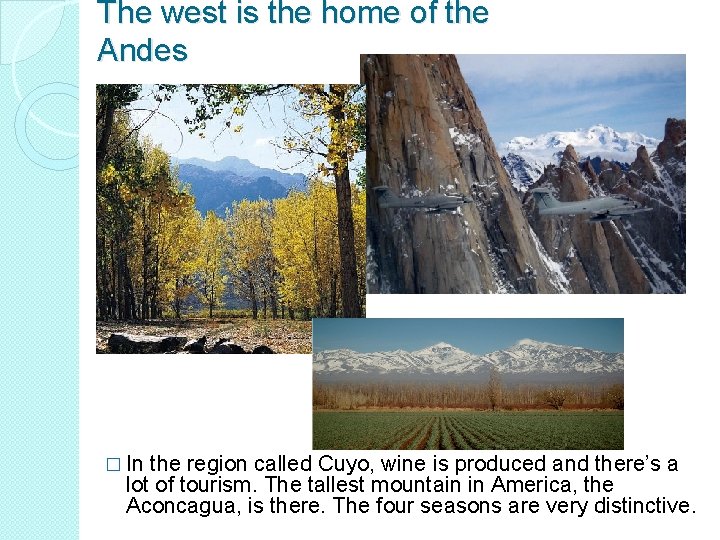 The west is the home of the Andes � In the region called Cuyo,