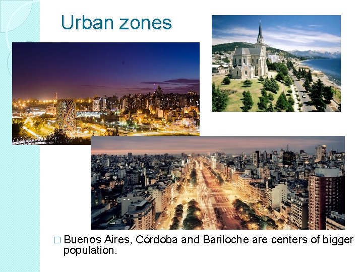 Urban zones � Buenos Aires, Córdoba and Bariloche are centers of bigger population. 