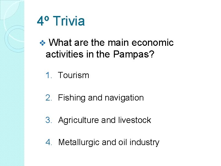 4º Trivia What are the main economic activities in the Pampas? v 1. Tourism