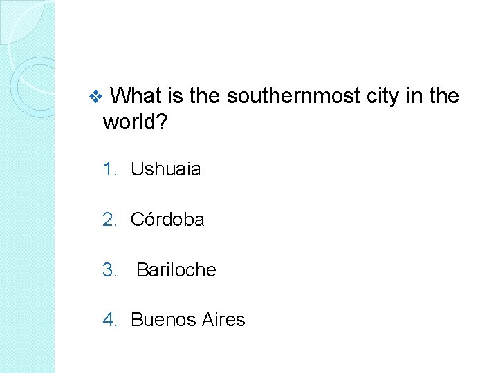 What is the southernmost city in the world? v 1. Ushuaia 2. Córdoba 3.