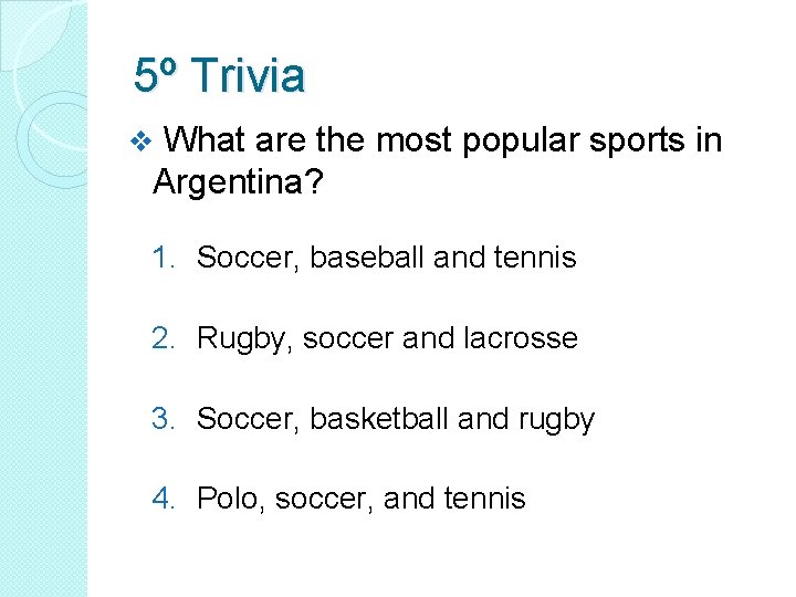5º Trivia What are the most popular sports in Argentina? v 1. Soccer, baseball