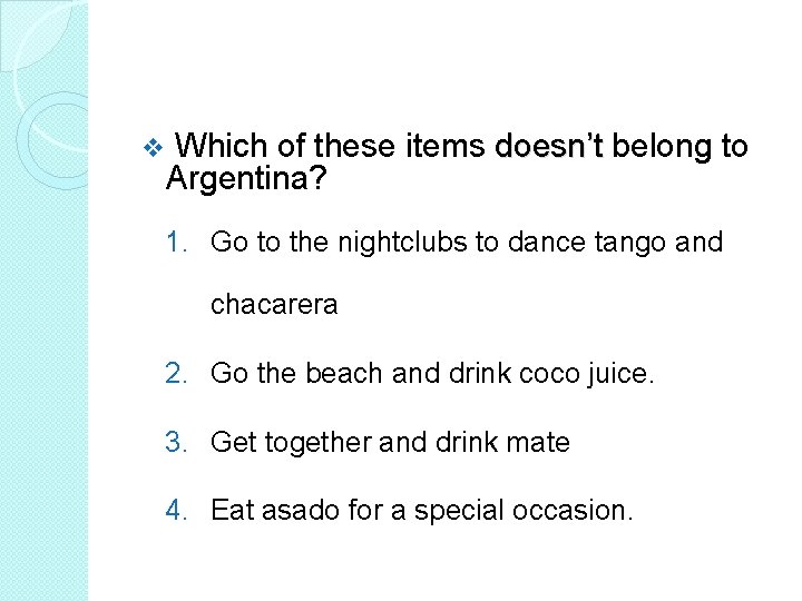 v Which of these items doesn’t belong to Argentina? 1. Go to the nightclubs