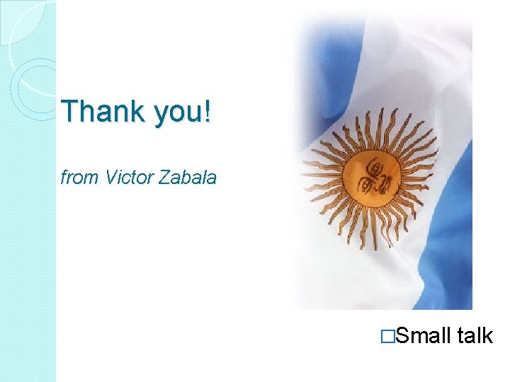 Thank you! from Victor Zabala �Small talk 