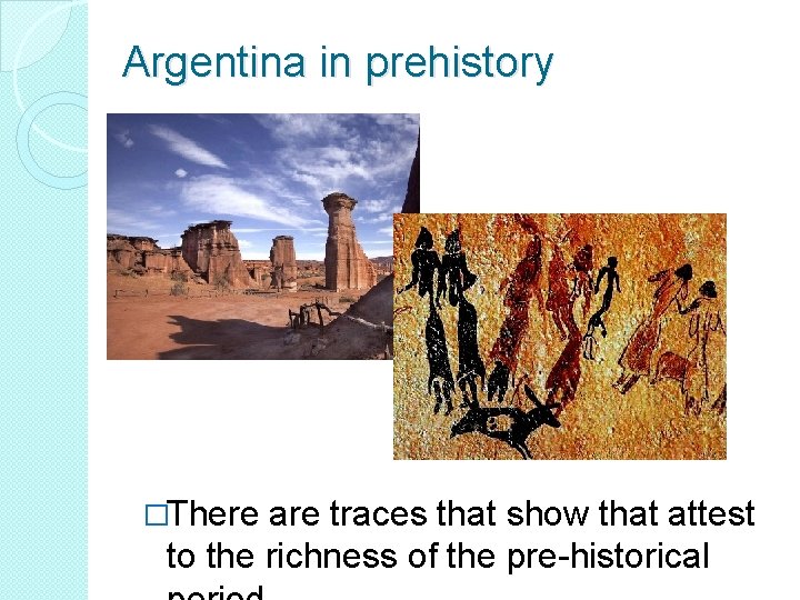 Argentina in prehistory �There are traces that show that attest to the richness of