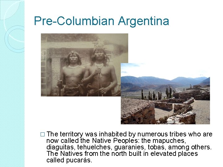 Pre-Columbian Argentina � The territory was inhabited by numerous tribes who are now called