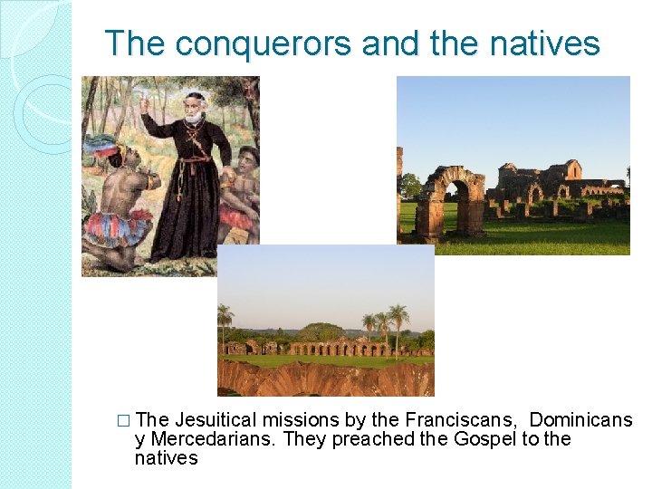 The conquerors and the natives � The Jesuitical missions by the Franciscans, Dominicans y