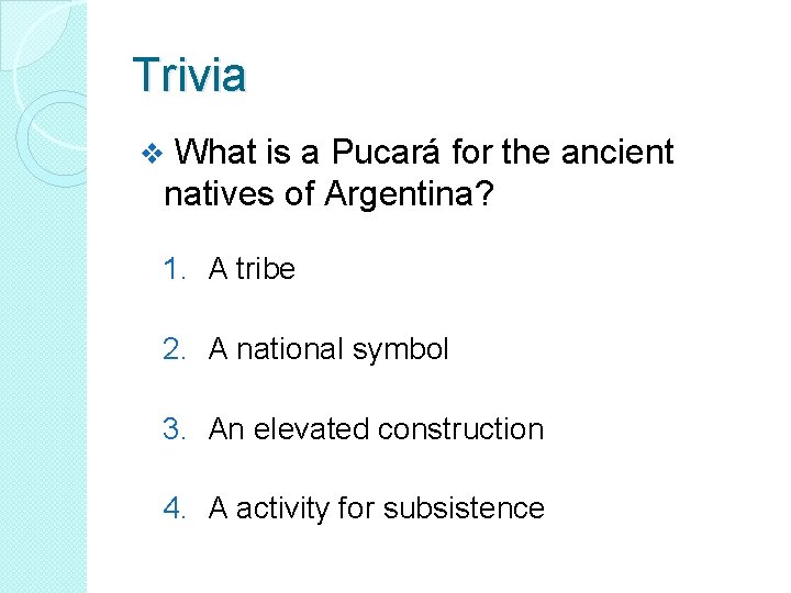 Trivia What is a Pucará for the ancient natives of Argentina? v 1. A