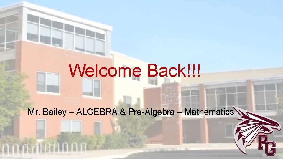 Welcome Back!!! Mr. Bailey – ALGEBRA & Pre-Algebra – Mathematics 