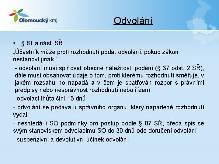 Odvolání • § 81 a násl. SŘ „Účastník může proti rozhodnutí podat odvolání, pokud