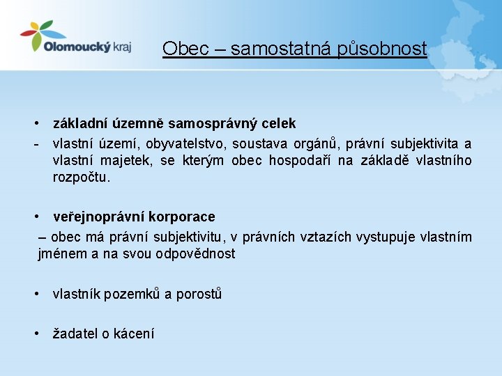 Obec – samostatná působnost • základní územně samosprávný celek - vlastní území, obyvatelstvo, soustava