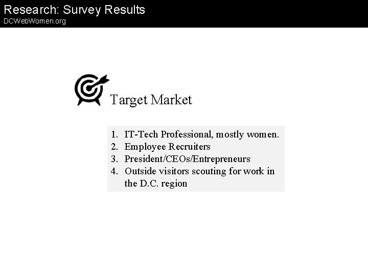 Research: Survey Results DCWeb. Women. org Target Market 1. 2. 3. 4. IT-Tech Professional,