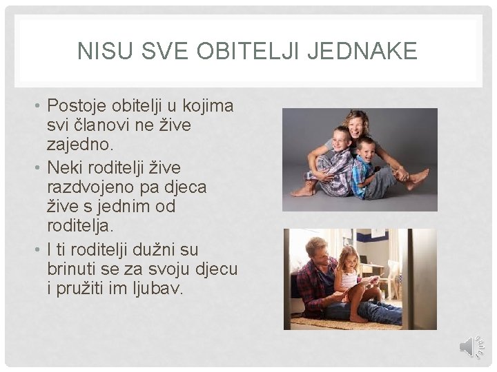 NISU SVE OBITELJI JEDNAKE • Postoje obitelji u kojima svi članovi ne žive zajedno.