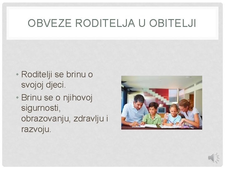 OBVEZE RODITELJA U OBITELJI • Roditelji se brinu o svojoj djeci. • Brinu se