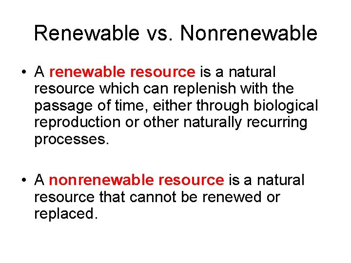 Renewable vs. Nonrenewable • A renewable resource is a natural resource which can replenish