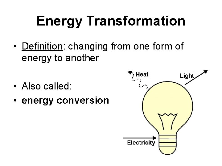 Energy Transformation • Definition: changing from one form of energy to another • Also