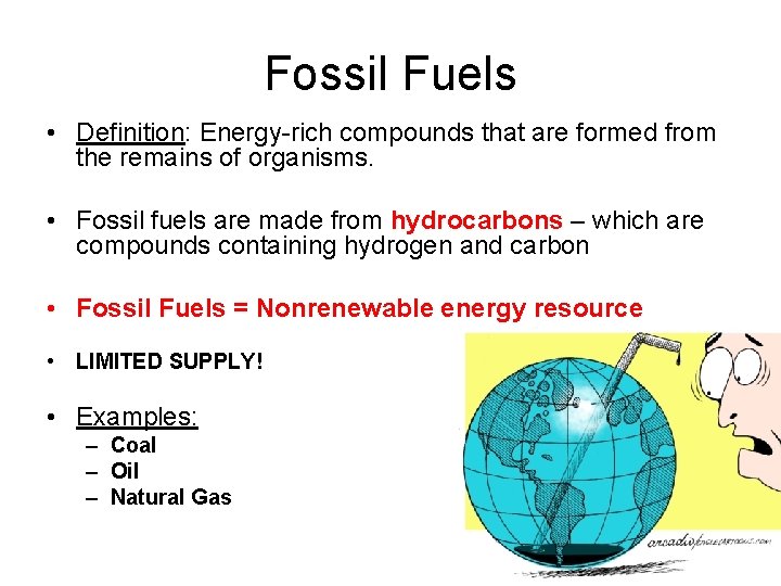 Fossil Fuels • Definition: Energy-rich compounds that are formed from the remains of organisms.