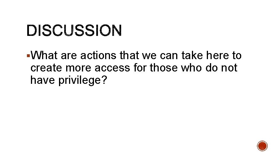 §What are actions that we can take here to create more access for those
