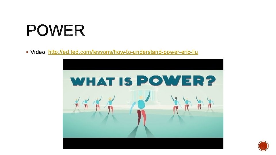 § Video: http: //ed. ted. com/lessons/how-to-understand-power-eric-liu 