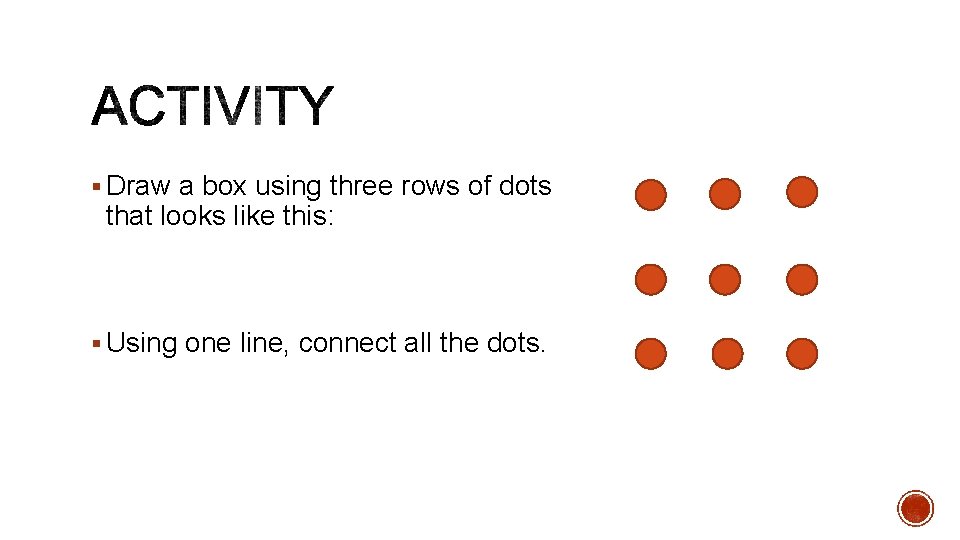 § Draw a box using three rows of dots that looks like this: §