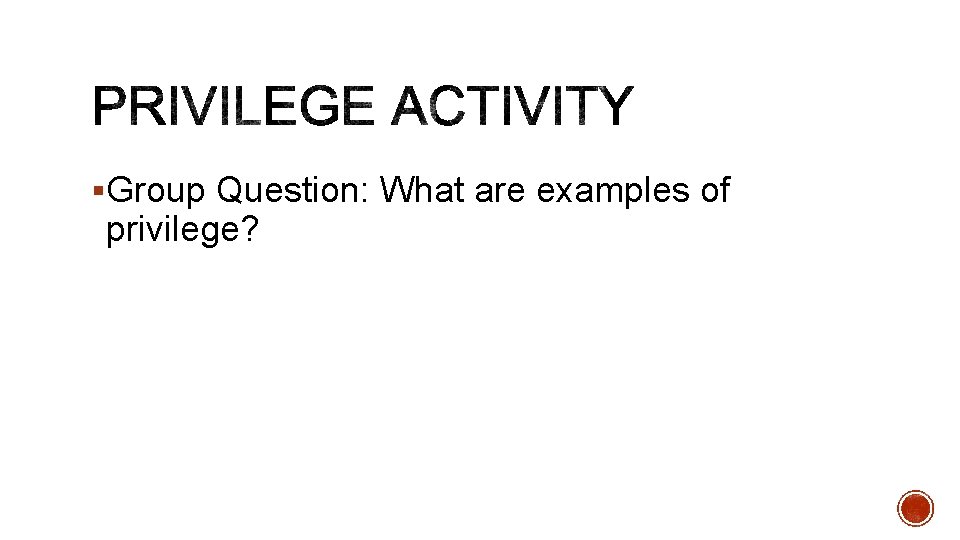 §Group Question: What are examples of privilege? 