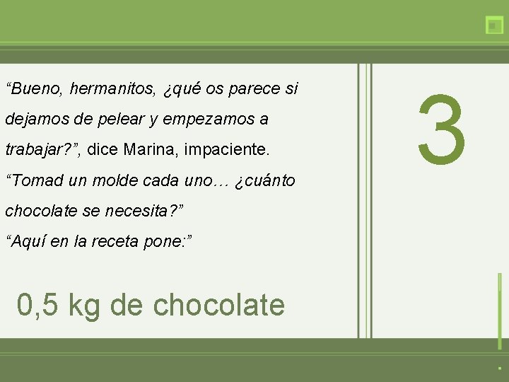 “Bueno, hermanitos, ¿qué os parece si dejamos de pelear y empezamos a trabajar? ”,