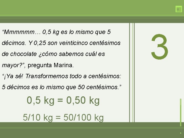 “Mmmmmm… 0, 5 kg es lo mismo que 5 décimos. Y 0, 25 son