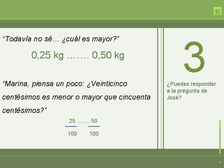 “Todavía no sé… ¿cuál es mayor? ” 0, 25 kg ……. 0, 50 kg