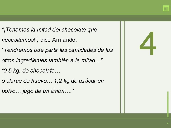 “¡Tenemos la mitad del chocolate que necesitamos!”, dice Armando. “Tendremos que partir las cantidades