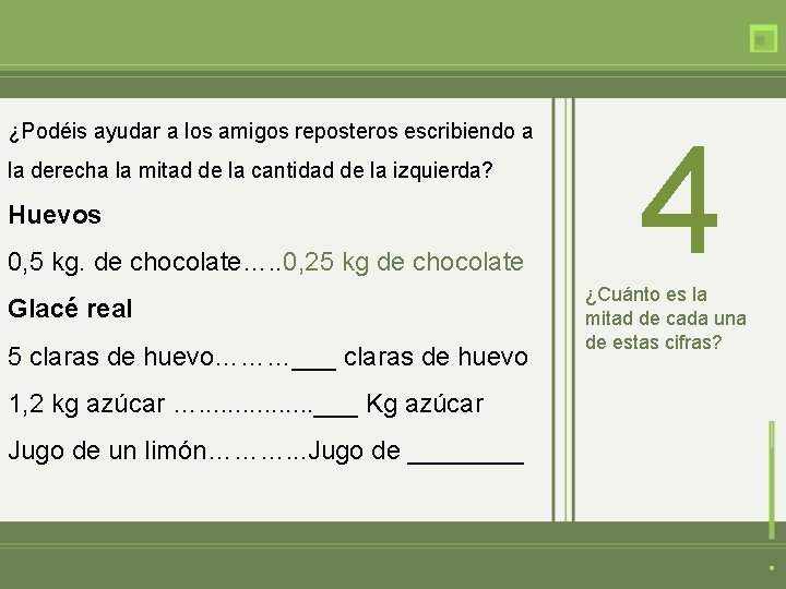 ¿Podéis ayudar a los amigos reposteros escribiendo a la derecha la mitad de la