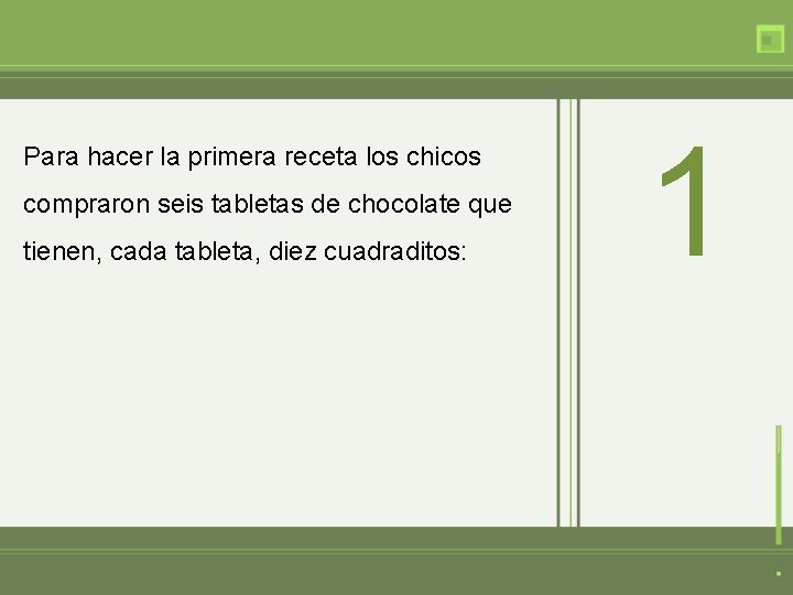 Para hacer la primera receta los chicos compraron seis tabletas de chocolate que tienen,