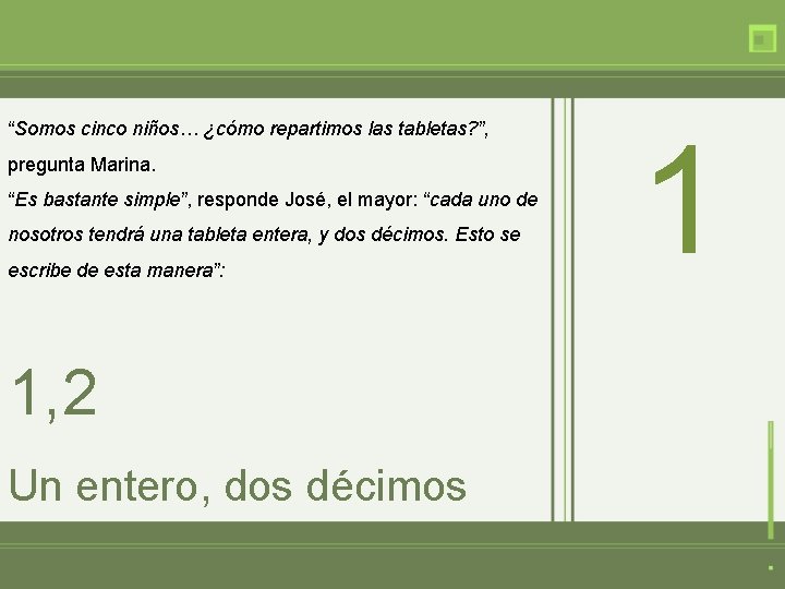 “Somos cinco niños… ¿cómo repartimos las tabletas? ”, pregunta Marina. “Es bastante simple”, responde