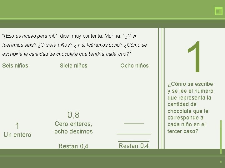 “¡Eso es nuevo para mí!”, dice, muy contenta, Marina. “¿Y si fuéramos seis? ¿O