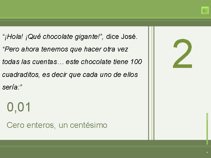 “¡Hola! ¡Qué chocolate gigante!”, dice José. “Pero ahora tenemos que hacer otra vez todas