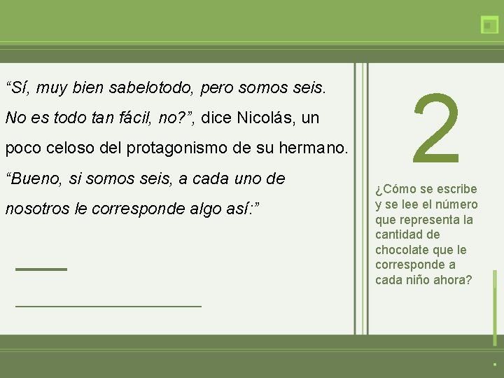 “Sí, muy bien sabelotodo, pero somos seis. No es todo tan fácil, no? ”,