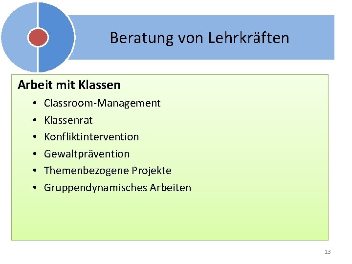 Beratung von Lehrkräften Arbeit mit Klassen • • • Classroom-Management Klassenrat Konfliktintervention Gewaltprävention Themenbezogene