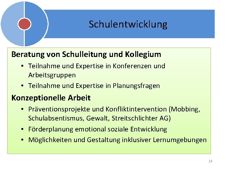 Schulentwicklung Beratung von Schulleitung und Kollegium • Teilnahme und Expertise in Konferenzen und Arbeitsgruppen