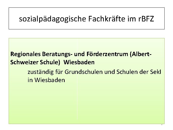 sozialpädagogische Fachkräfte im r. BFZ Regionales Beratungs- und Förderzentrum (Albert. Schweizer Schule) Wiesbaden zuständig