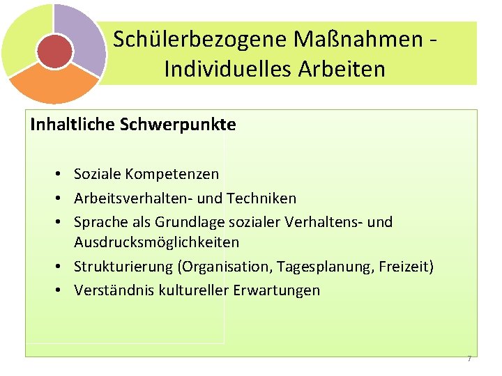 Schülerbezogene Maßnahmen Individuelles Arbeiten Inhaltliche Schwerpunkte • Soziale Kompetenzen • Arbeitsverhalten- und Techniken •