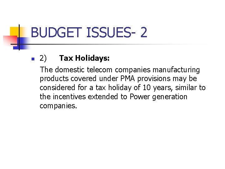 BUDGET ISSUES- 2 n 2) Tax Holidays: The domestic telecom companies manufacturing products covered