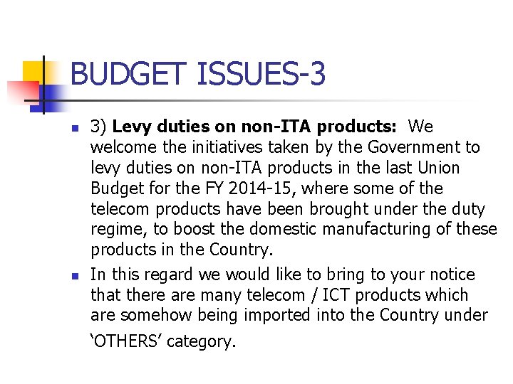 BUDGET ISSUES-3 n n 3) Levy duties on non-ITA products: We welcome the initiatives