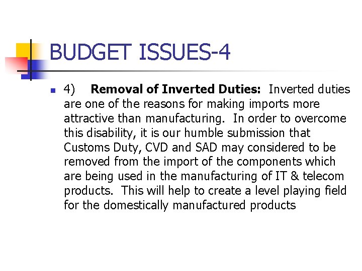 BUDGET ISSUES-4 n 4) Removal of Inverted Duties: Inverted duties are one of the