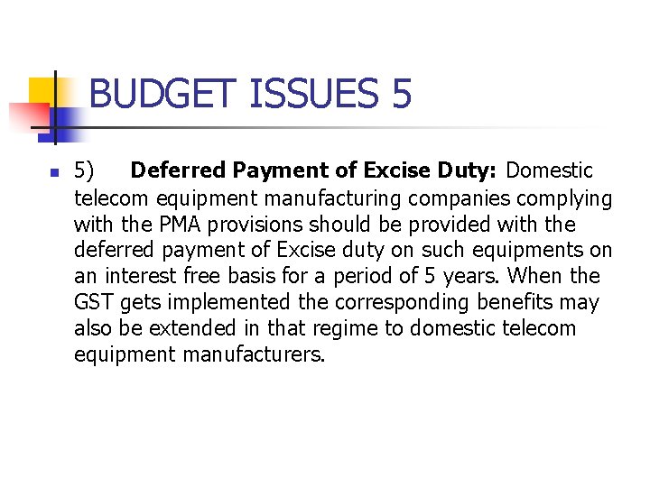 BUDGET ISSUES 5 n 5) Deferred Payment of Excise Duty: Domestic telecom equipment manufacturing