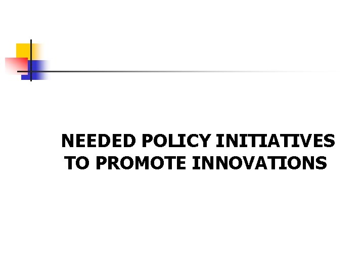 NEEDED POLICY INITIATIVES TO PROMOTE INNOVATIONS 