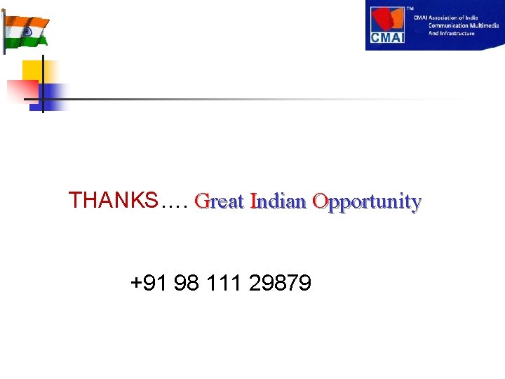THANKS…. Great Indian Opportunity +91 98 111 29879 