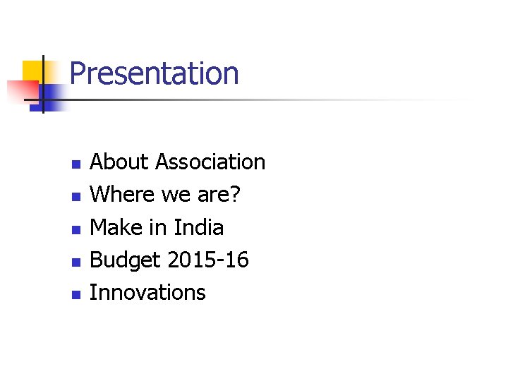 Presentation n n About Association Where we are? Make in India Budget 2015 -16