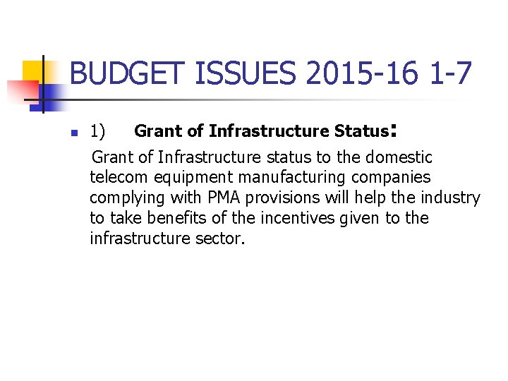 BUDGET ISSUES 2015 -16 1 -7 n 1) Grant of Infrastructure Status: Grant of