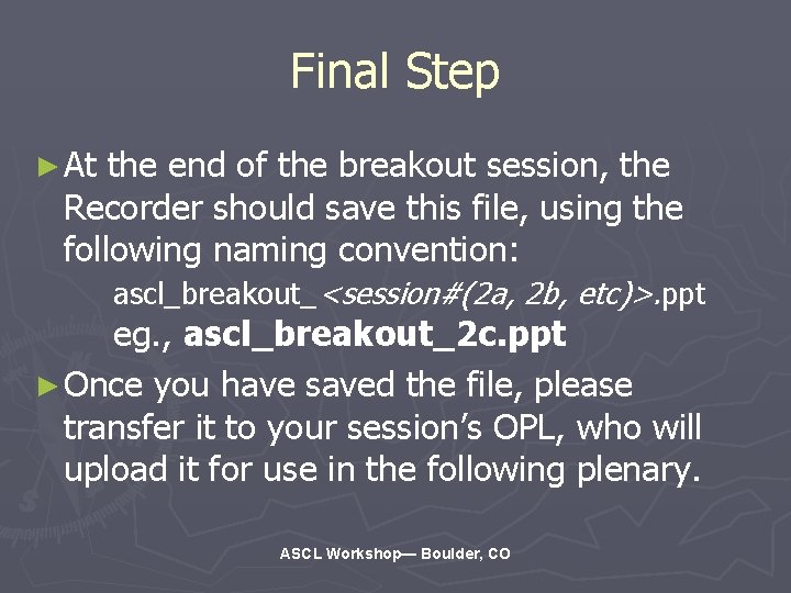 Final Step ► At the end of the breakout session, the Recorder should save