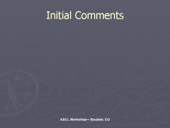 Initial Comments ASCL Workshop— Boulder, CO 