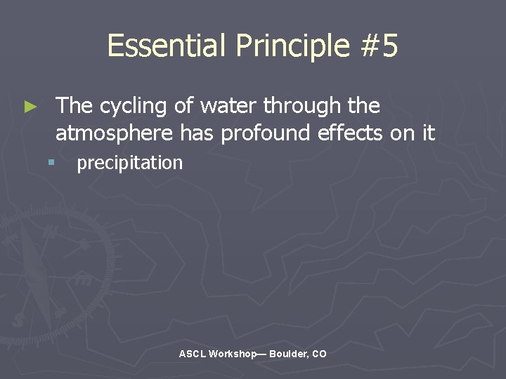 Essential Principle #5 ► The cycling of water through the atmosphere has profound effects