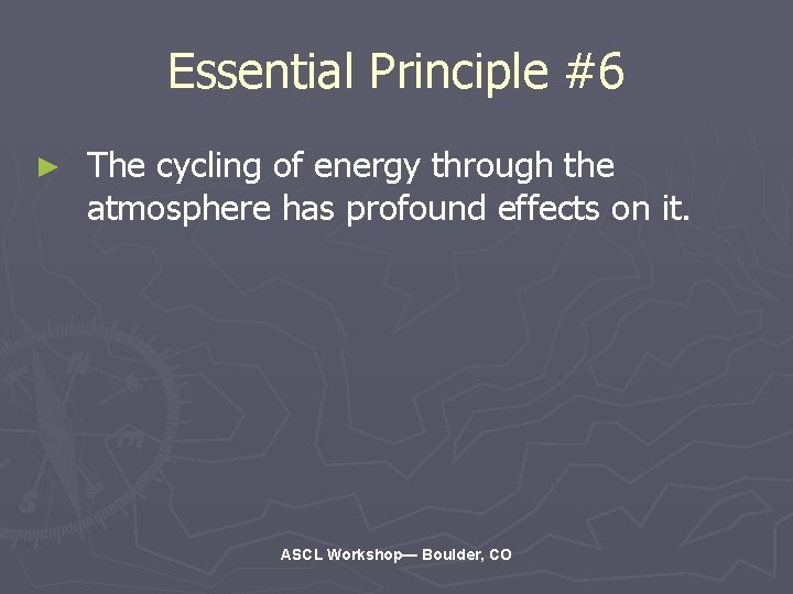 Essential Principle #6 ► The cycling of energy through the atmosphere has profound effects